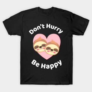 Don't Hurry Be Happy - Cute Lazy Funny Sloth T-Shirt